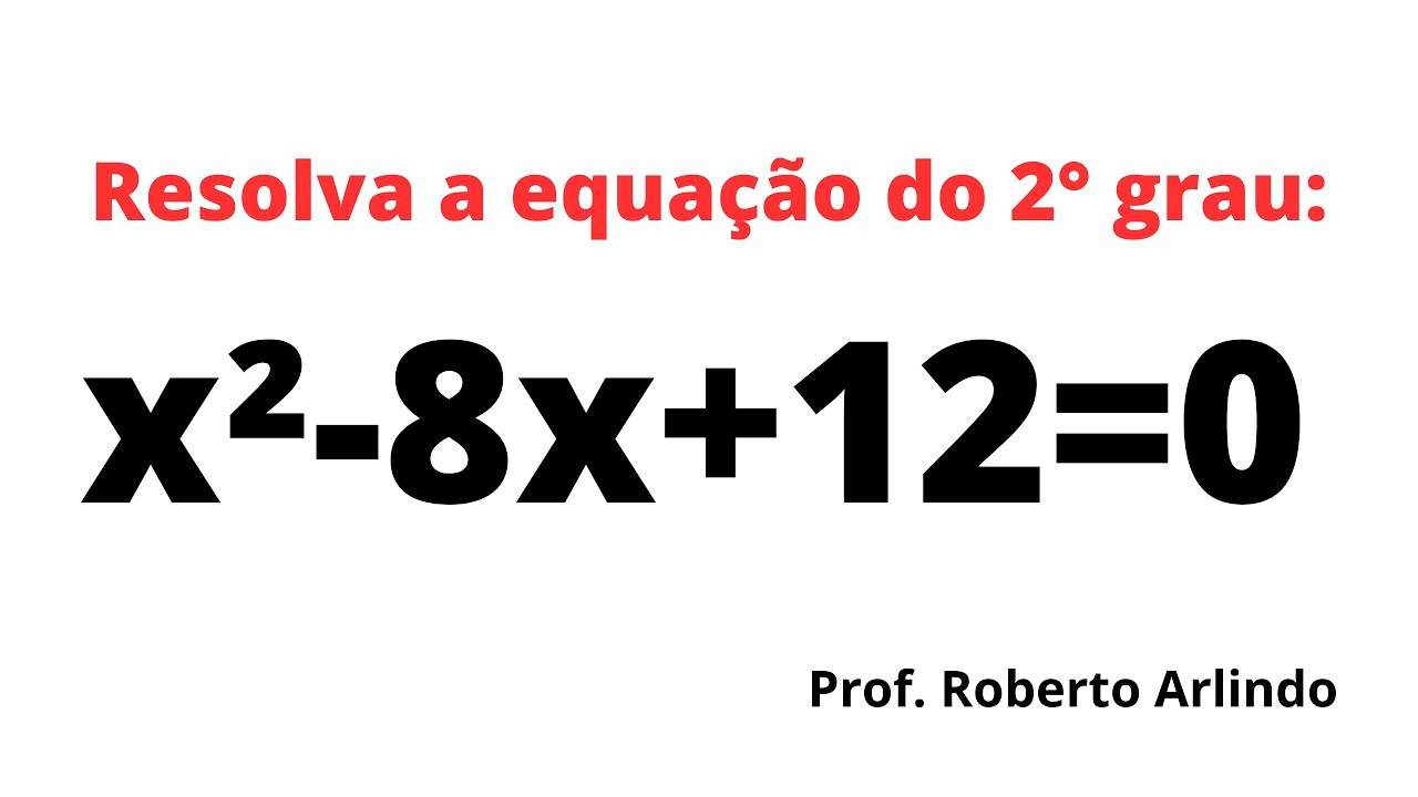 Resolva a equação do 2° grau: x²-8x+12=0