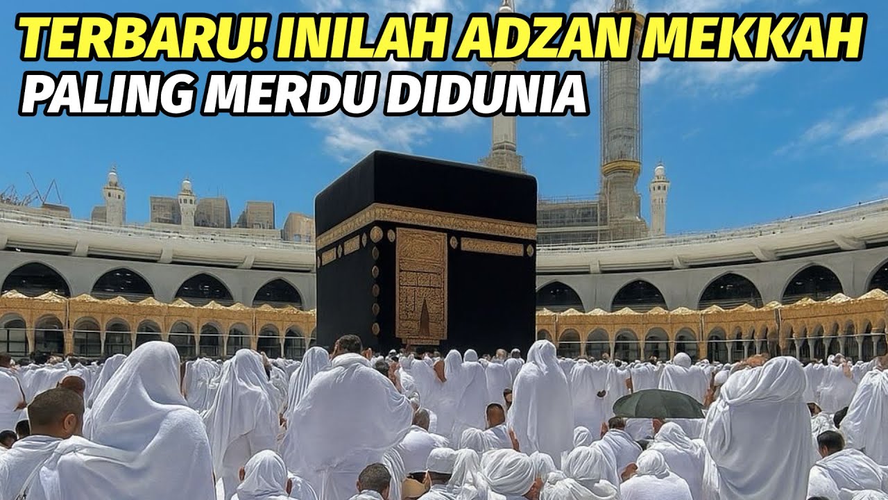 Terbaru! Adzan Mekkah Paling Merdu di Dunia