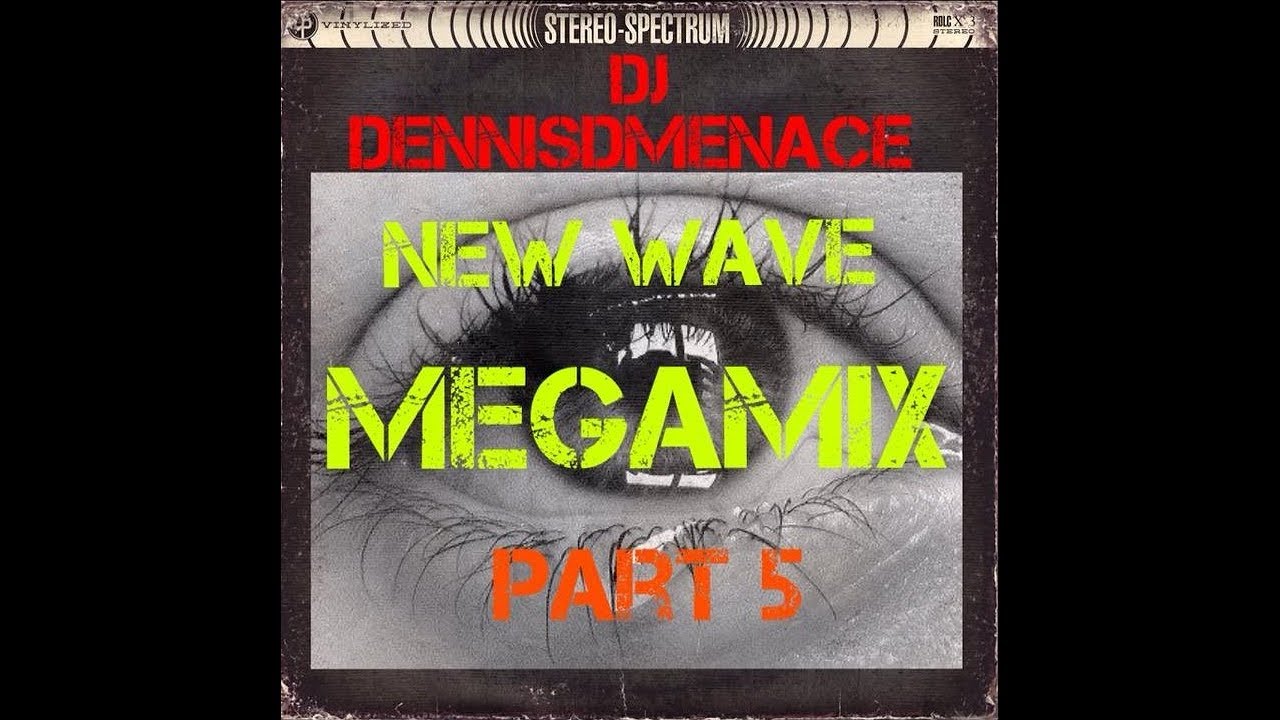 DJ DennisDMenace New Wave Megamix Part 5