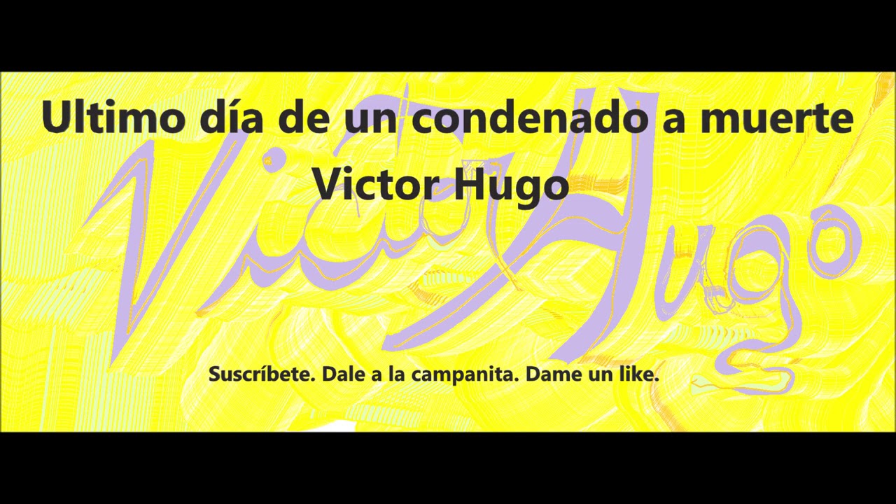 Victor Hugo.  Ultimo d&iacute;a de un condenado a muerte.  Audiolibro en espa&ntilde;ol latino