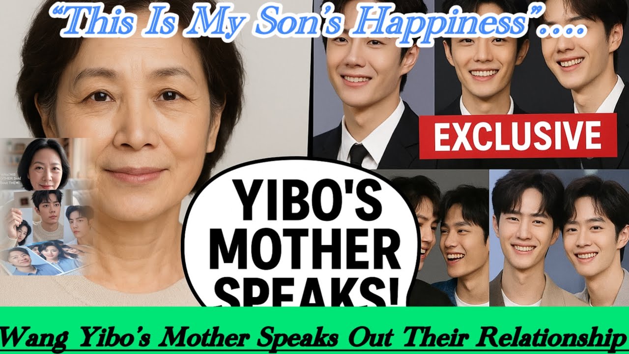 The TRUTH From Home! Wang Yibo’s Mother Breaks Silence on Xiao Zhan!