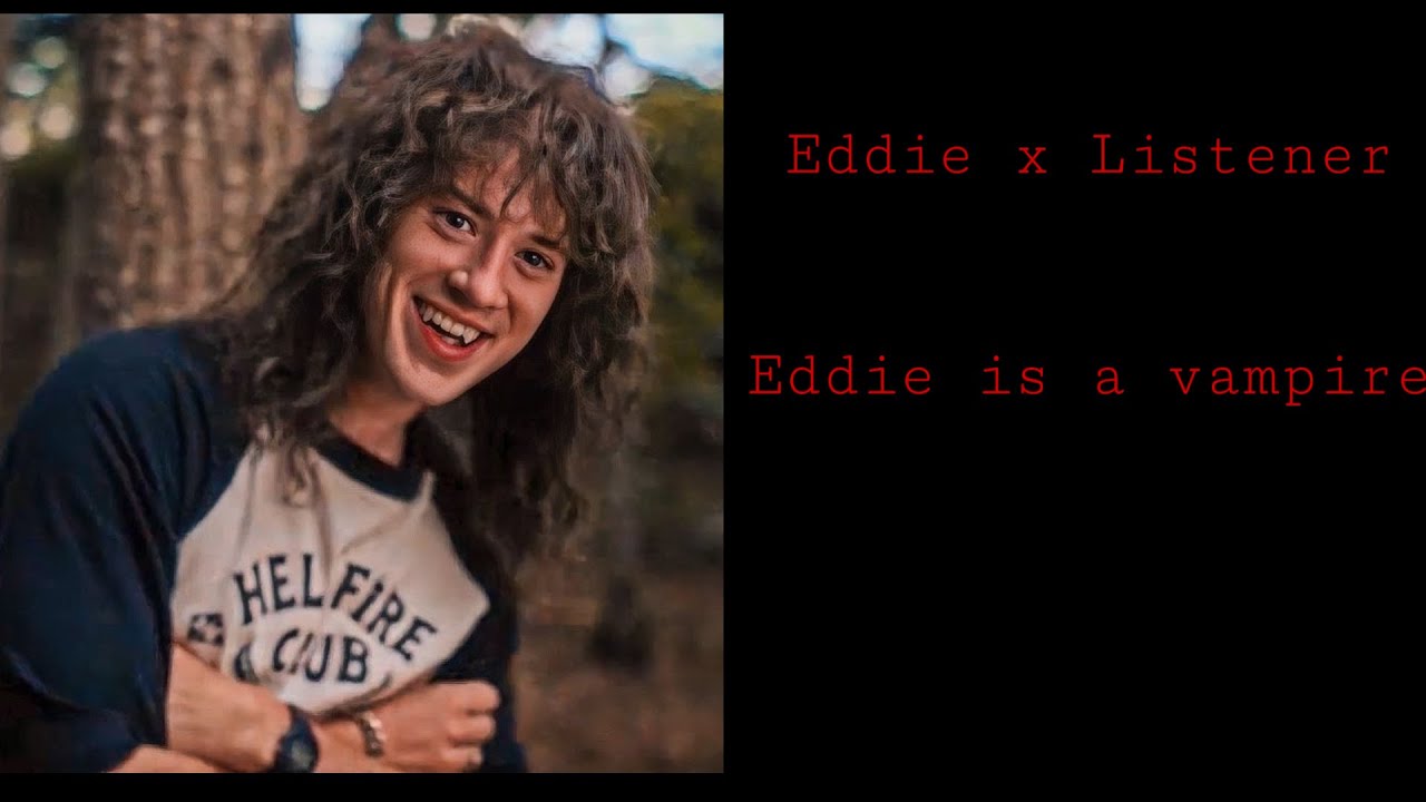 Eddie x Listener |Eddie is a vampire| (REQUESTED)