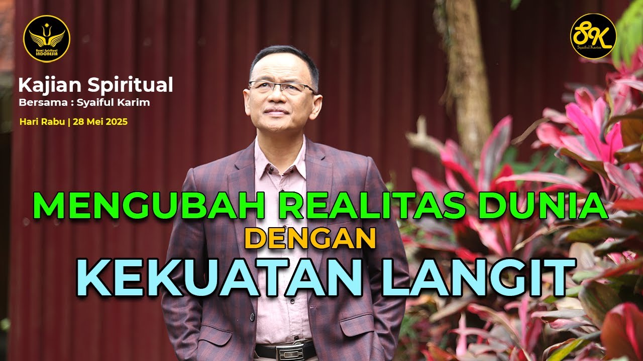 KAJIAN SPIRITUAL | MENGUBAH REALITAS DUNIA DENGAN KEKUATAN LANGIT | SYAIFUL KARIM | BSI