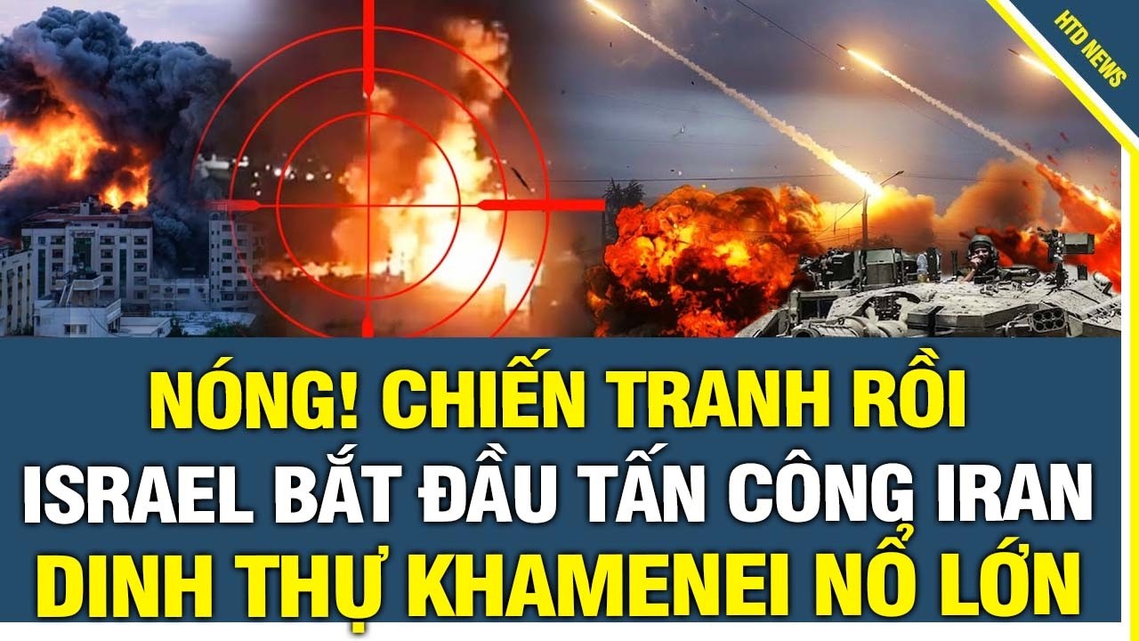 CHIẾN TRANH RỒI: Israel CHÍNH THỨC tấn công Iran, dinh thự lãnh tụ tối cao Khamenei cháy NỔ LỚN