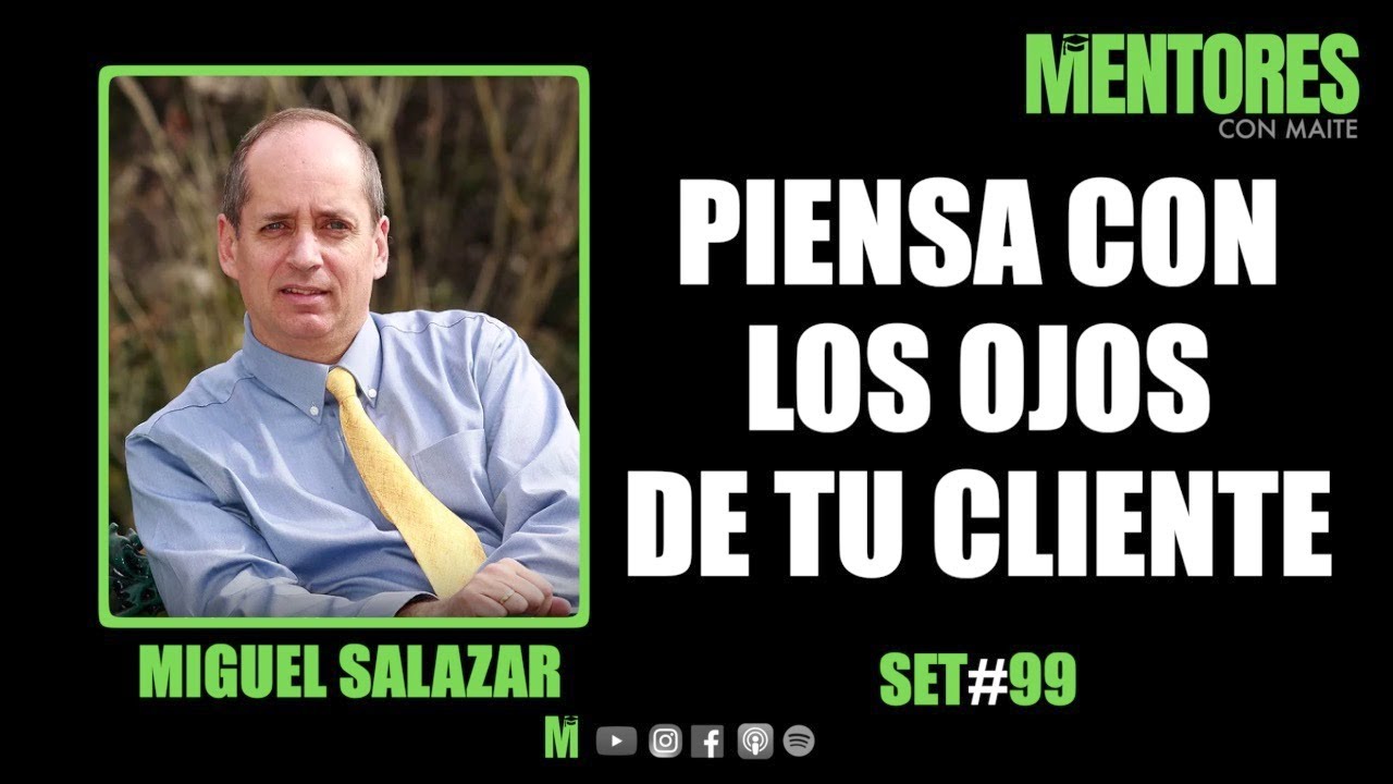 SET #99: Piensa con los ojos de tu cliente - Miguel Salazar