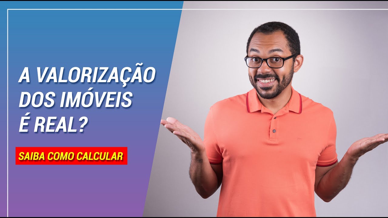 A valoriza&ccedil;&atilde;o dos im&oacute;veis &eacute; real? Como calcular corretamente