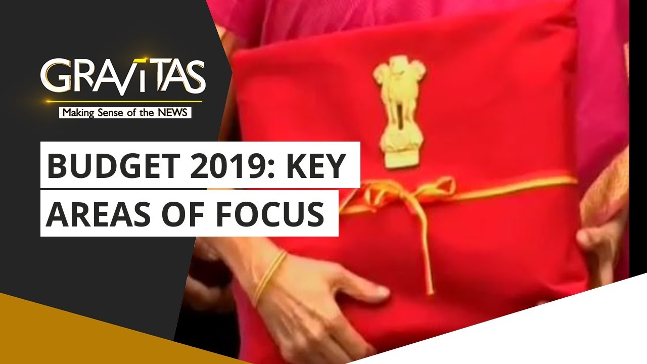 Gravitas: Budget 2019: Key areas of focus