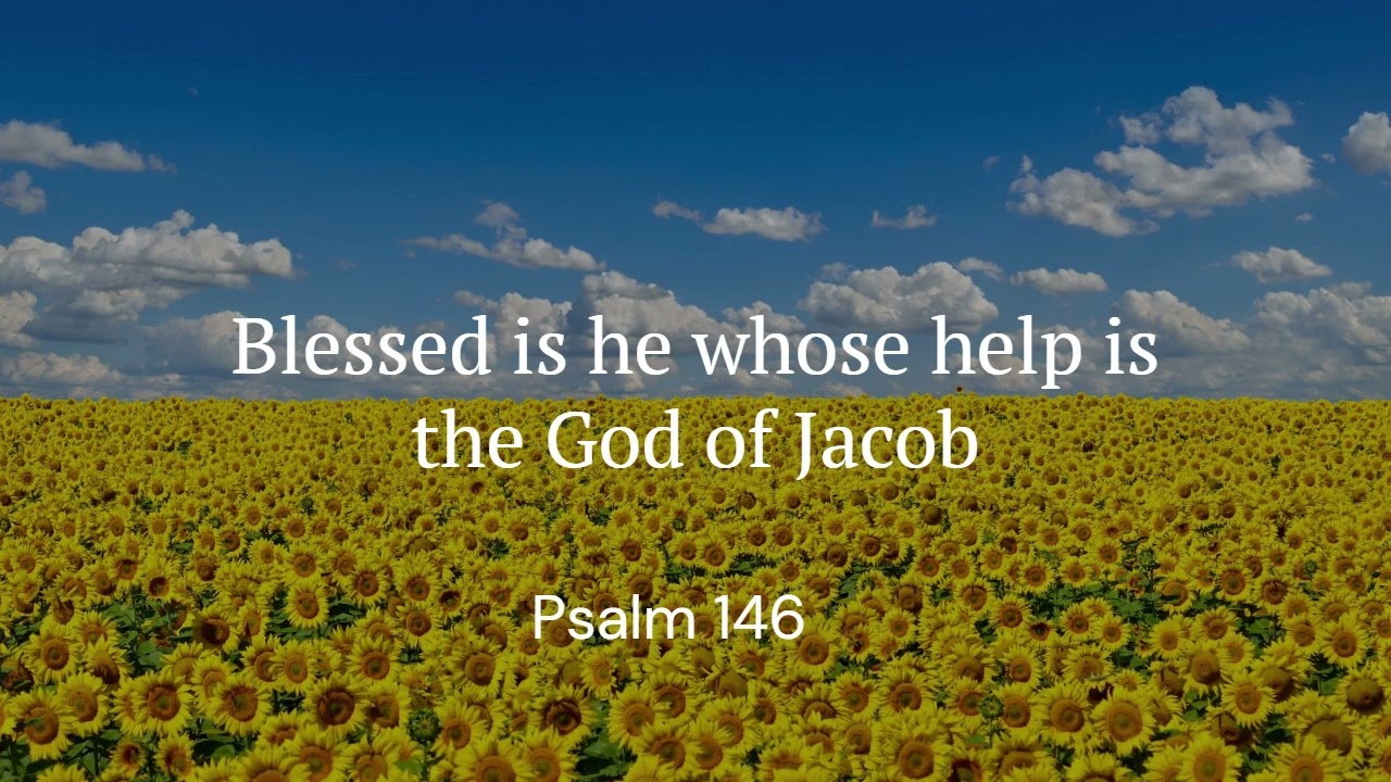 Blessed is he whose help is the God of Jacob | Psalm 146