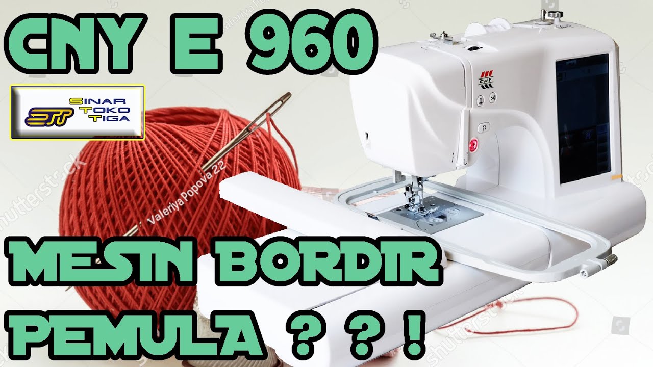 [REVIEW] TUTORIAL CNY E960 MESIN BORDIR OTOMATIS KOMPUTER PORTABLE + JAHIT | SINAR TOKO TIGA