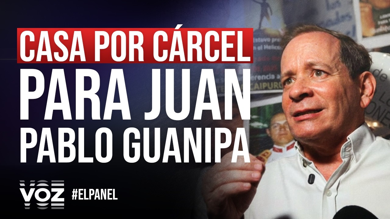 El Panel - Casa por cárcel para Juan Pablo Guanipa