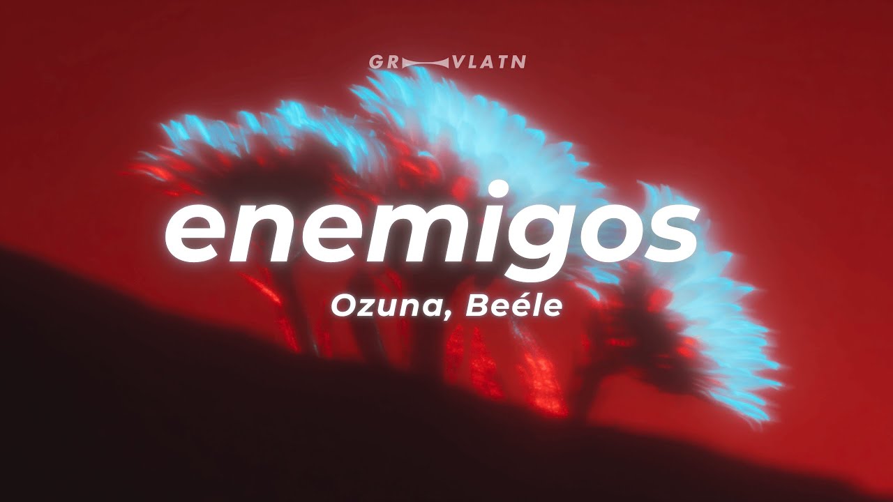 Ozuna - Enemigos (Letra) ft. Beéle & Ovy On The Drums