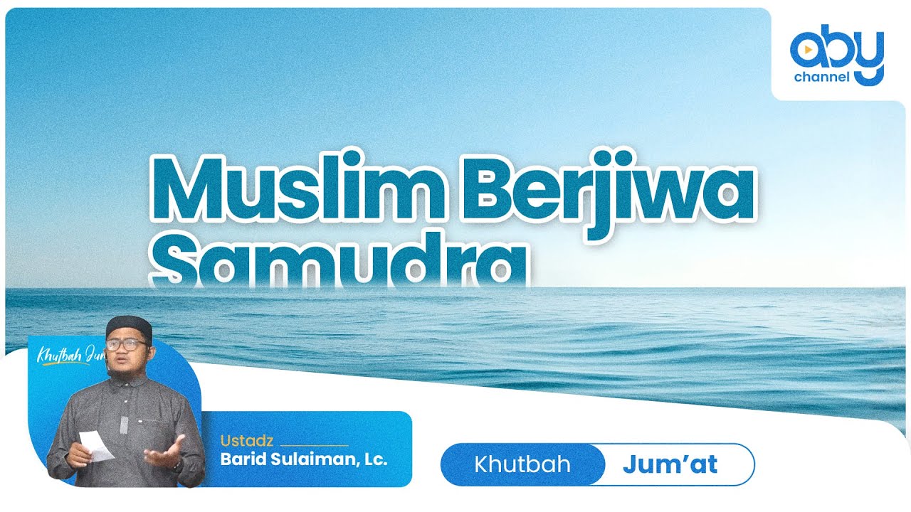 MUSLIM BERJIWA SAMUDRA : Ustadz Barid Sulaiman, Lc.