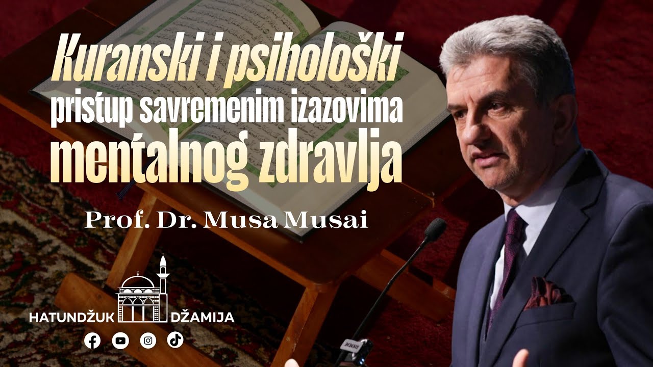 “Kuranski i psihološki pristup savremenim izazovima mentalnog zdravlja”  -Dr. Musa Musai