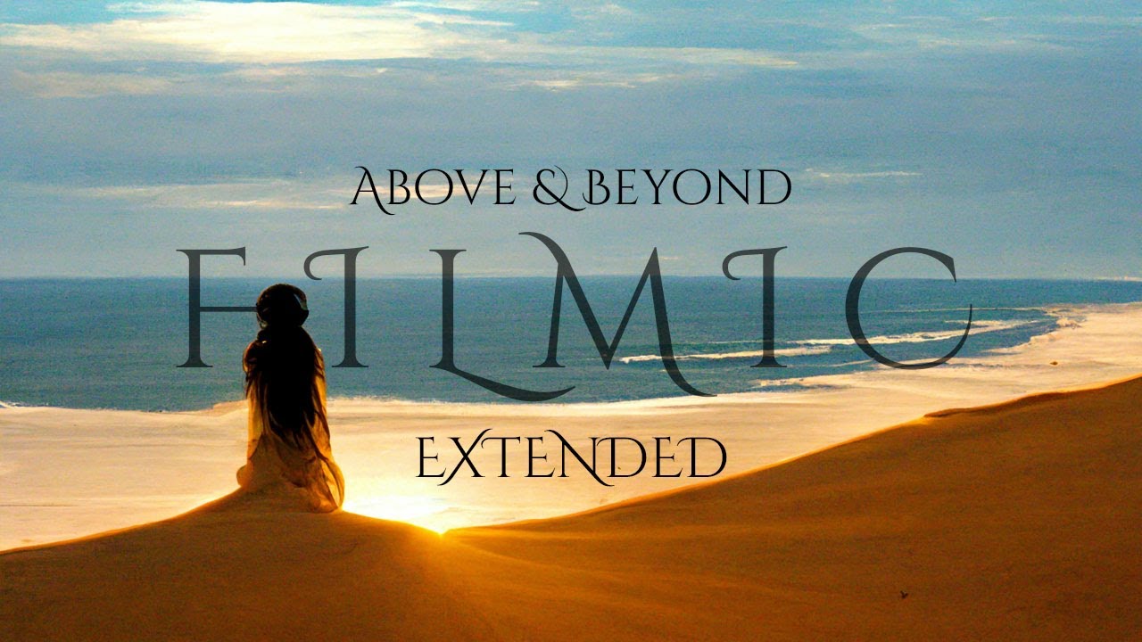 Above & Beyond &mdash; &ldquo;Filmic&rdquo; [Extended] (35 min.)
