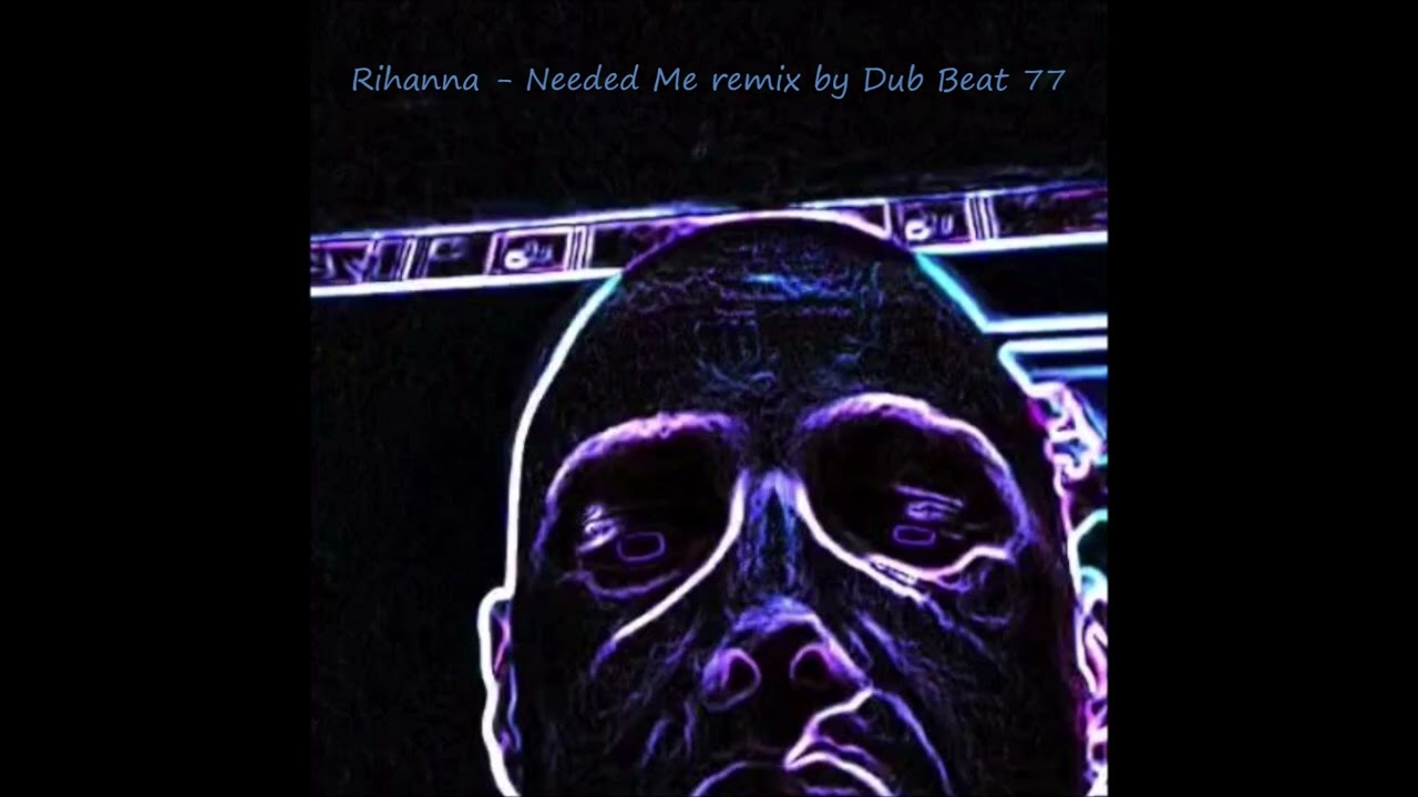 Rihanna - Needed Me remix by dub beat 77