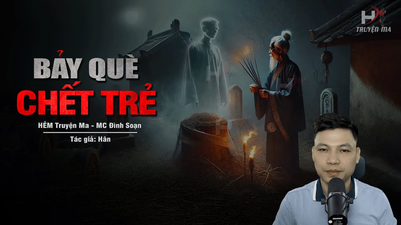 Đọc Truyện Ma: BẢY QUÈ CHẾT TRẺ - Nguyền Rủa BẮT MẠNG Trai Trẻ Làng Bồ Lý