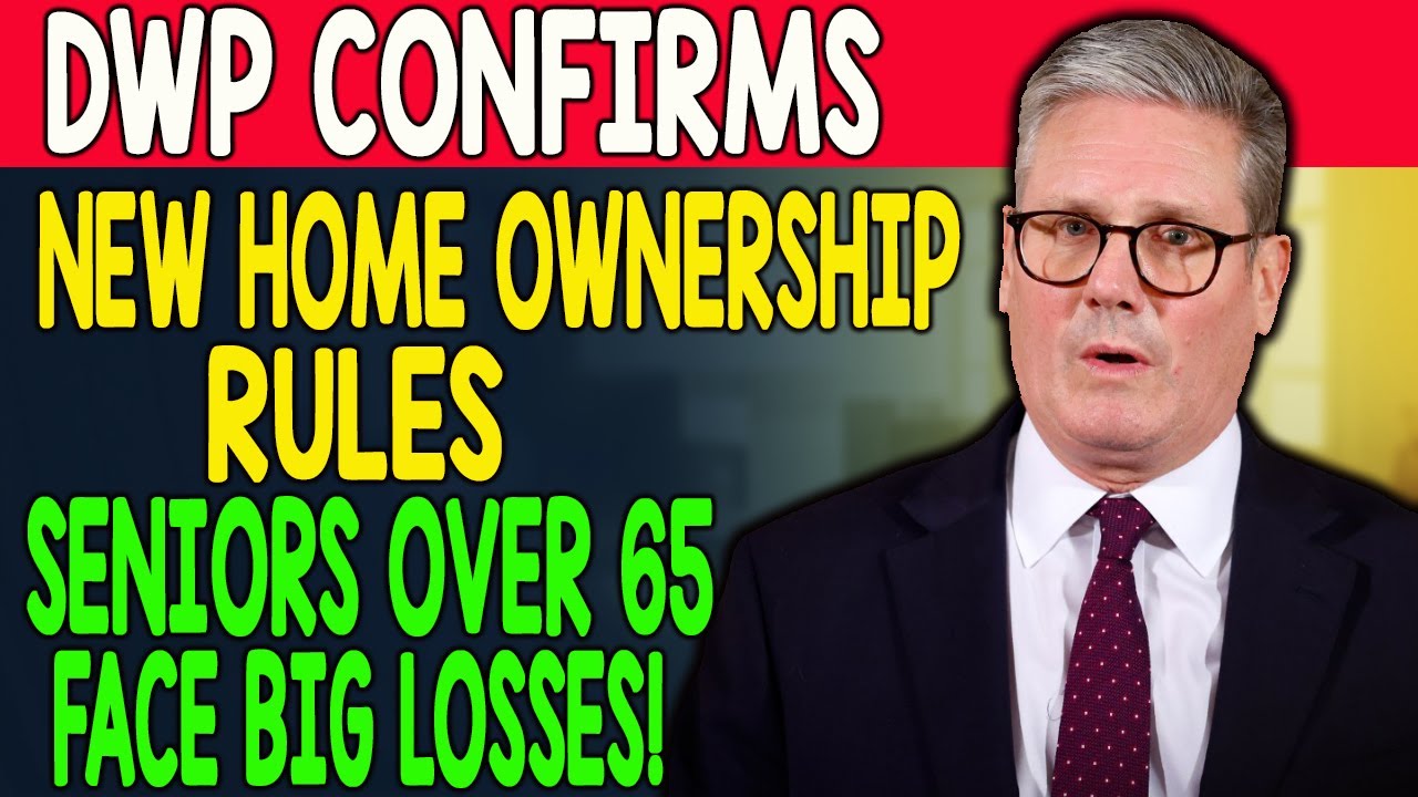 DWP Confirms New Home Ownership Rules &ndash; Pensioners Over 65 Could Lose Big!