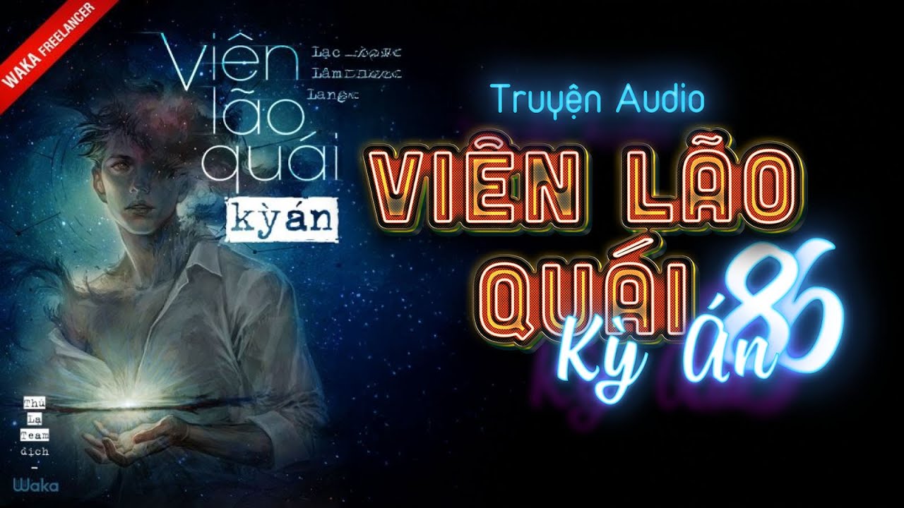 [Tập 86] Viên Lão Quái Kỳ Án - Tác giả Lạc Lâm Lang - Trinh Thám - Kinh Dị - Hiện Đại