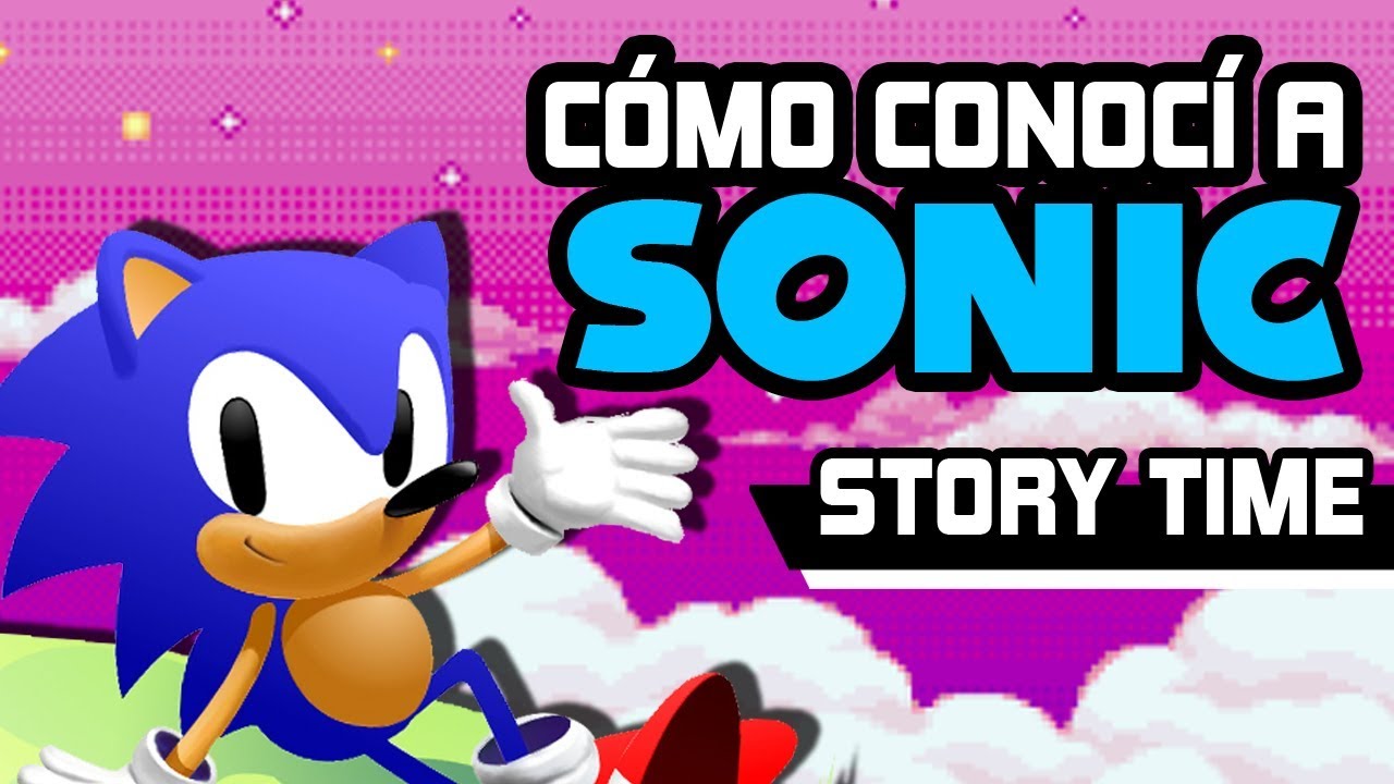 C&Oacute;MO CONOC&Iacute; A SONIC - STORY TIME | Sergindsegasonic