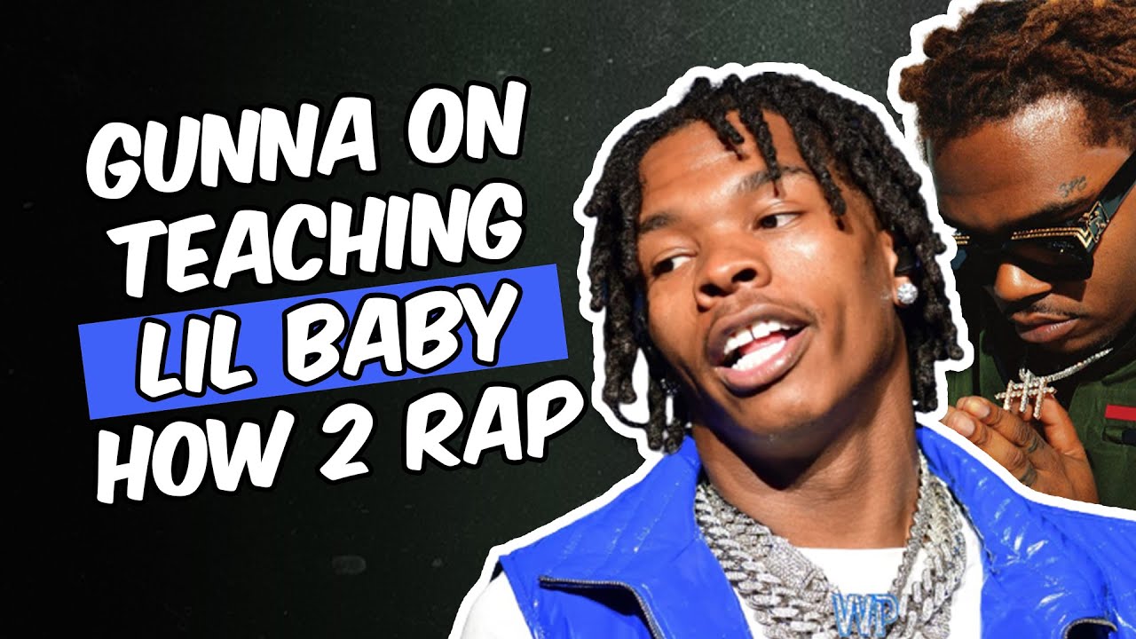 GUNNA ON TEACHING LIL BABY HOW TO RAP