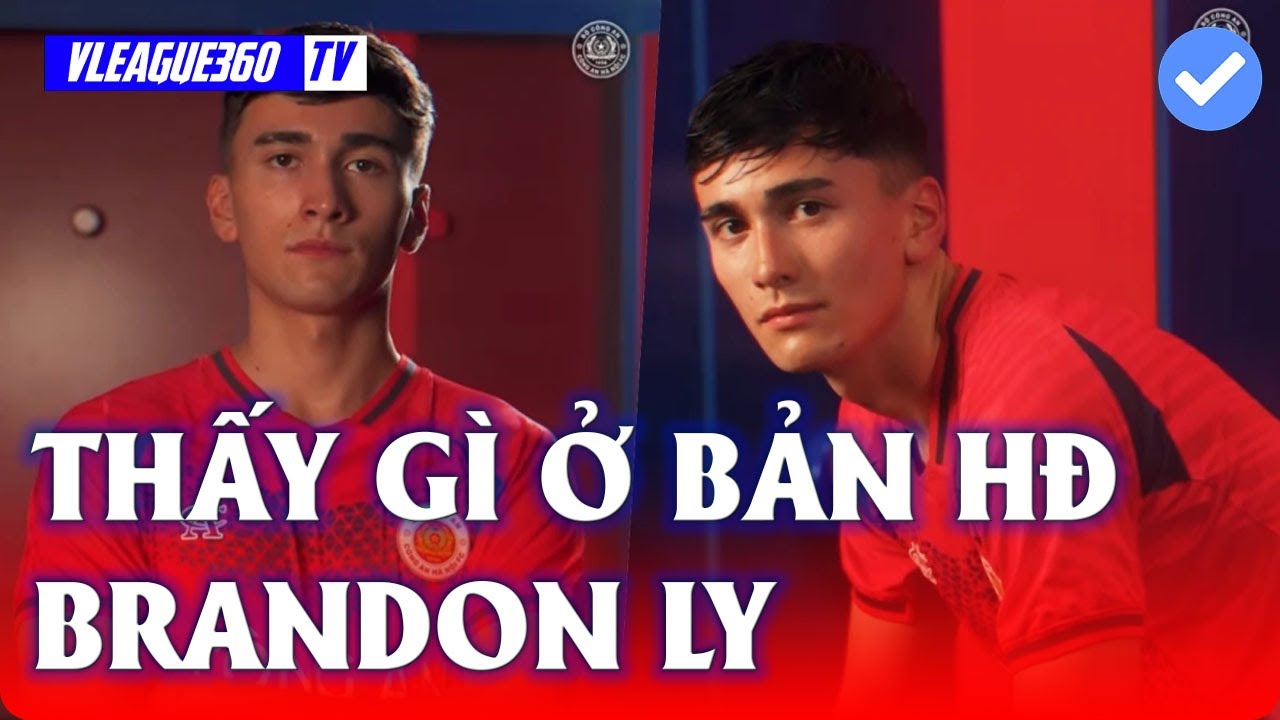 THẤY GÌ Ở BẢN HỢP ĐỒNG MANG TÊN BRANDON LY | VLEAGUE 360
