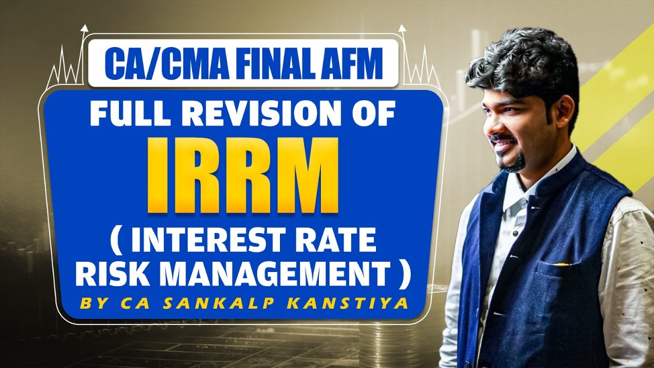 IRRM (INTERST RATE RISK MANAGEMENT) CA FINAL AFM REVISION BY SANKALP KANSTIYA