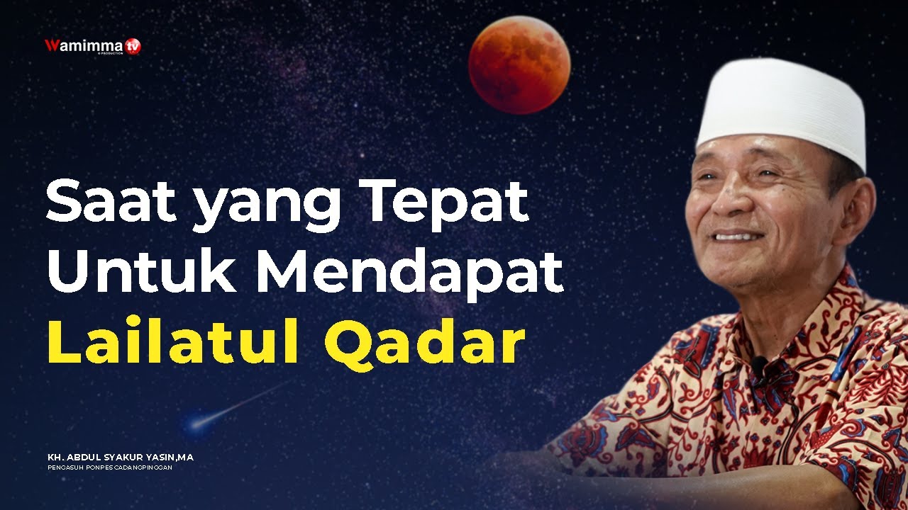 Saat yang Tepat Untuk Mendapat Lailatul Qadar - Buya Syakur