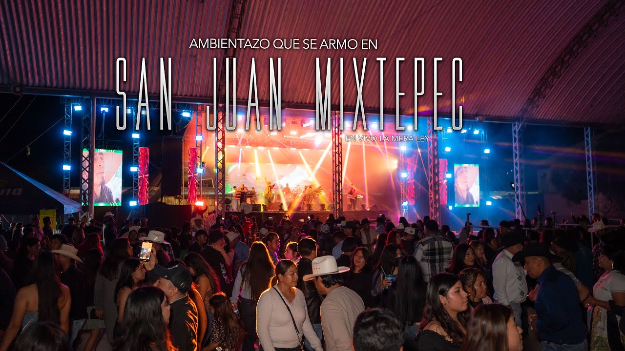 Mira el Ambiente que se armo en San Juan Mixtepec - La Mera Ley
