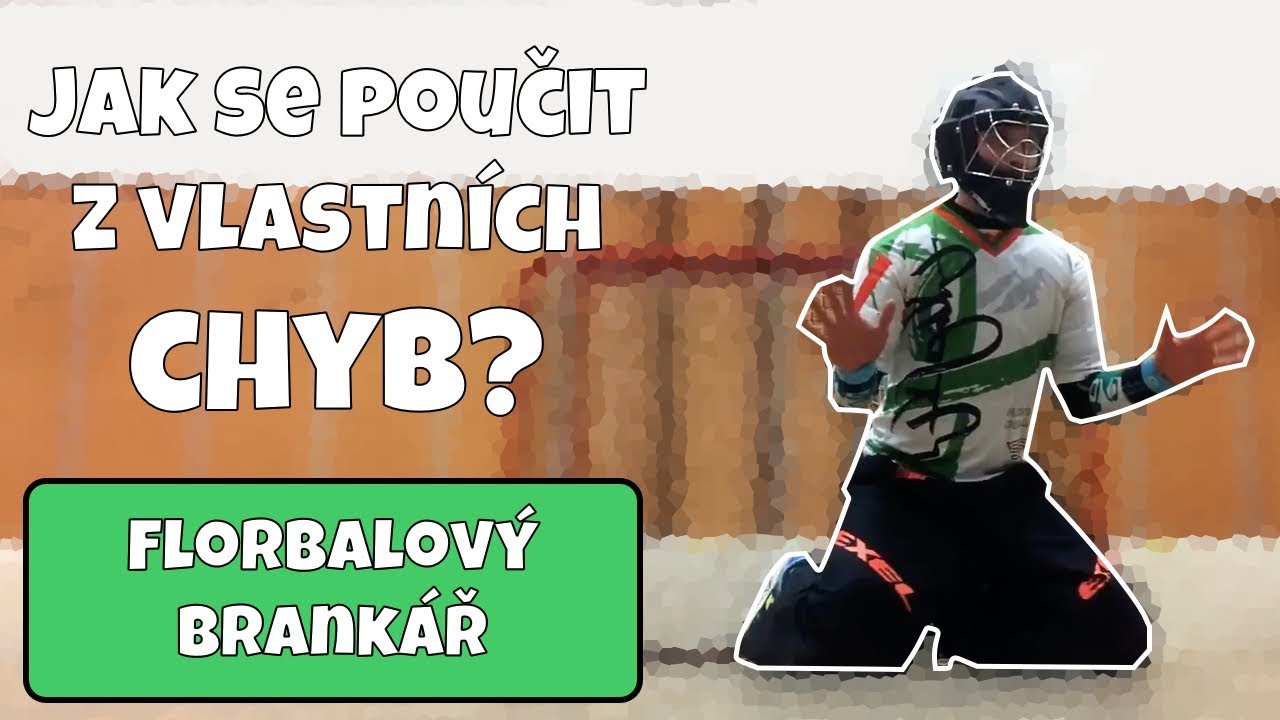 Jak se poučit z vlastních chyb? (florbalový brankář)
