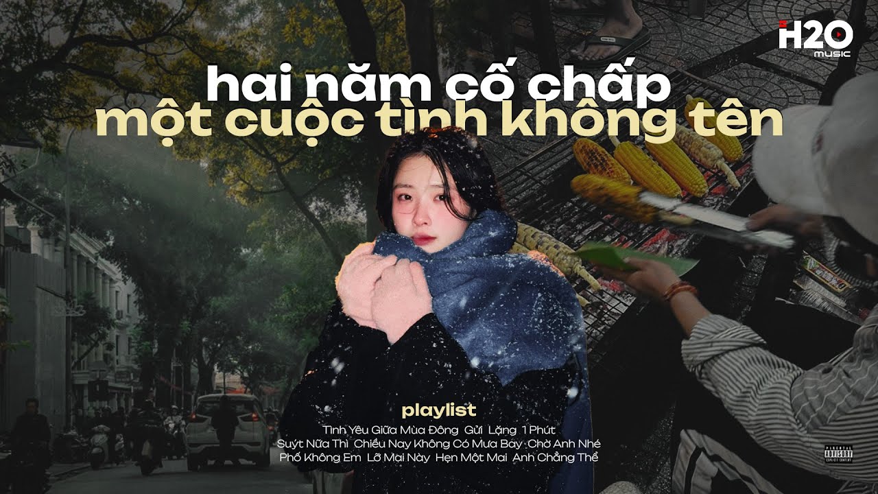 𝐏𝐥𝐚𝐲𝐥𝐢𝐬𝐭 ' hai năm cố chấp một cuộc tình không tên' ☃️ Nhạc Chill Đêm Gió Lạnh