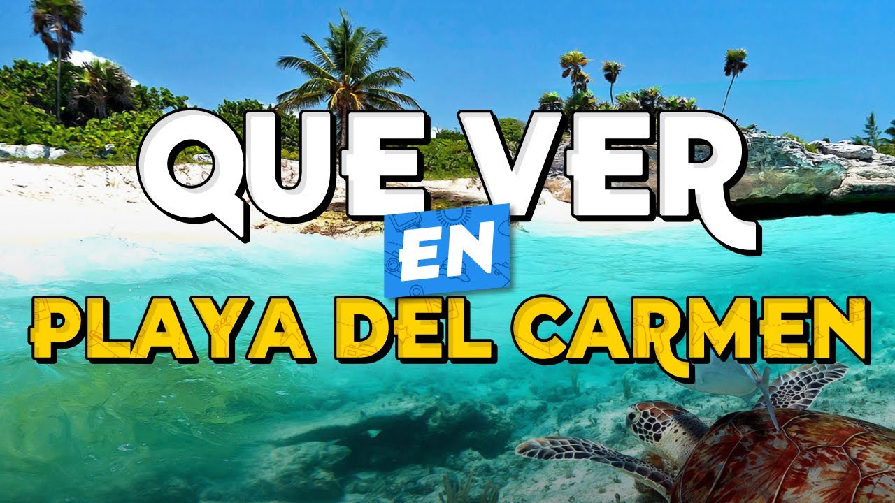 🧳️ TOP 10 Que Ver en Playa del Carmen ✈️ Guía Turística Que Hacer en Playa del Carmen