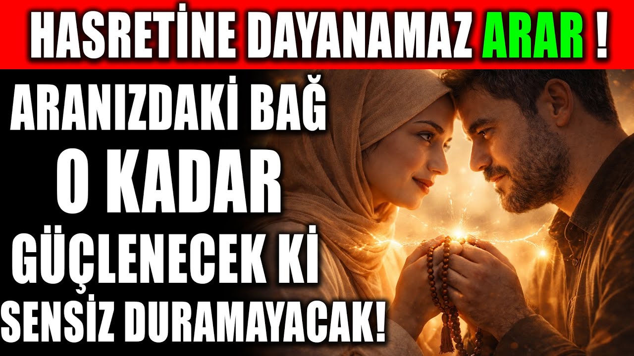 Hasretine Dayanamaz, Arar! Aranızdaki Bağ Bu Dua ile Güçlenir – Sensiz Duramaz