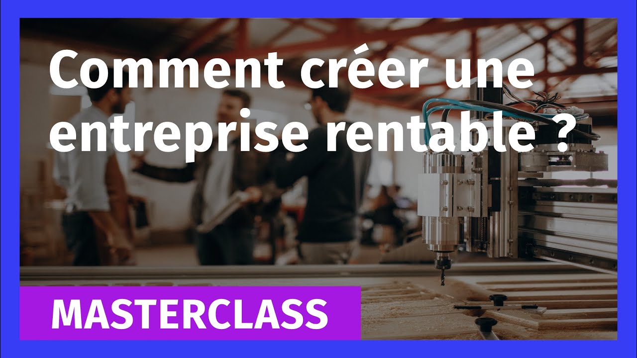 Comment cr&eacute;er une entreprise rentable ?
