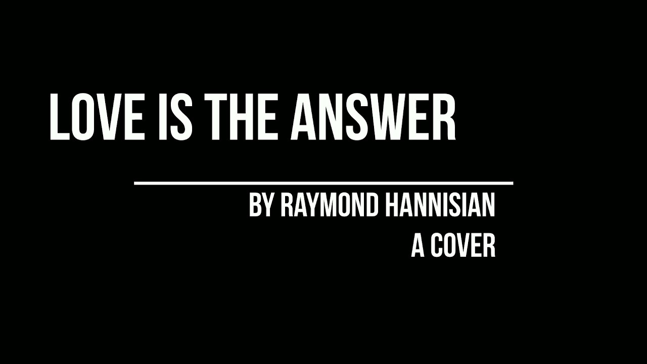 My Second Attempt at a Cover | Love is the Answer with 'Words and Music' by Raymond Hannisian 🎶