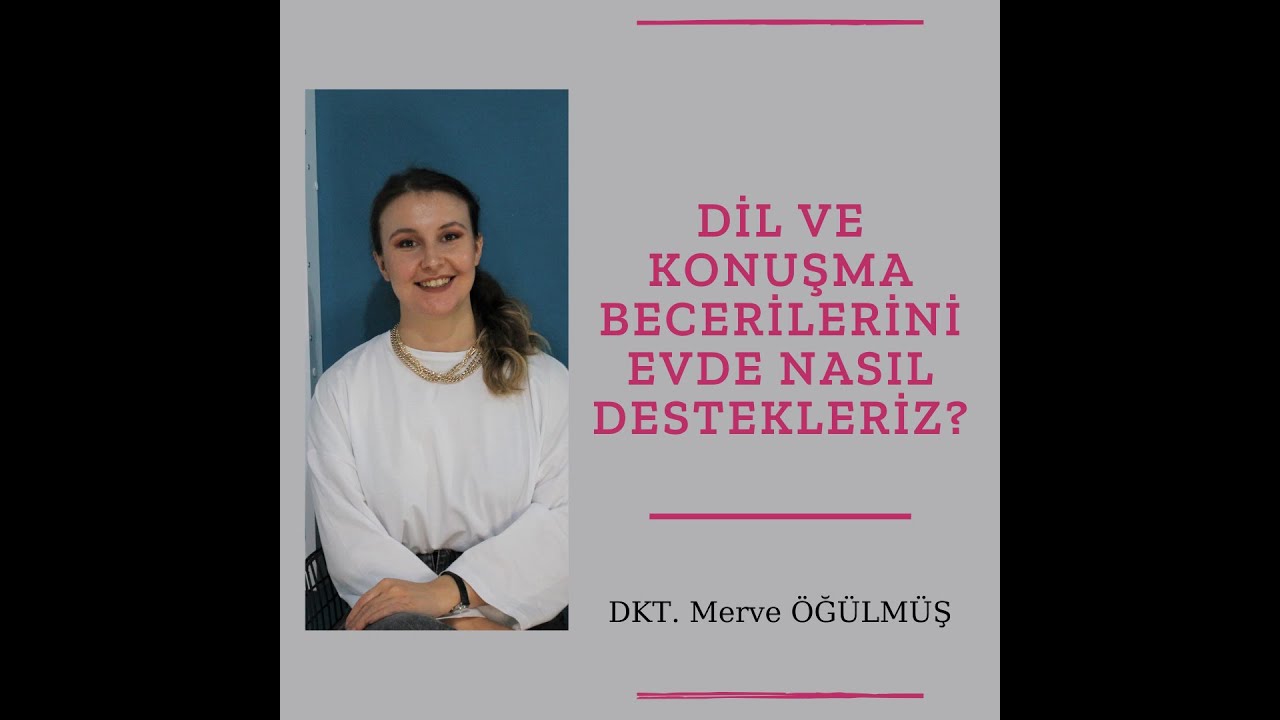 Dil ve Konuşma Becerilerini Evde Nasıl Destekleriz? | Dil ve Konuşma Terapisti Merve ÖĞÜLMÜŞ