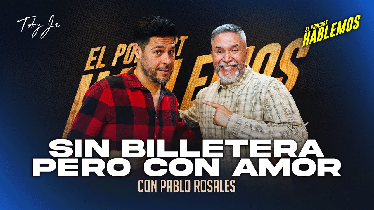 Pablo Rosales - Hablemos: El Podcast con Toby Jr.
