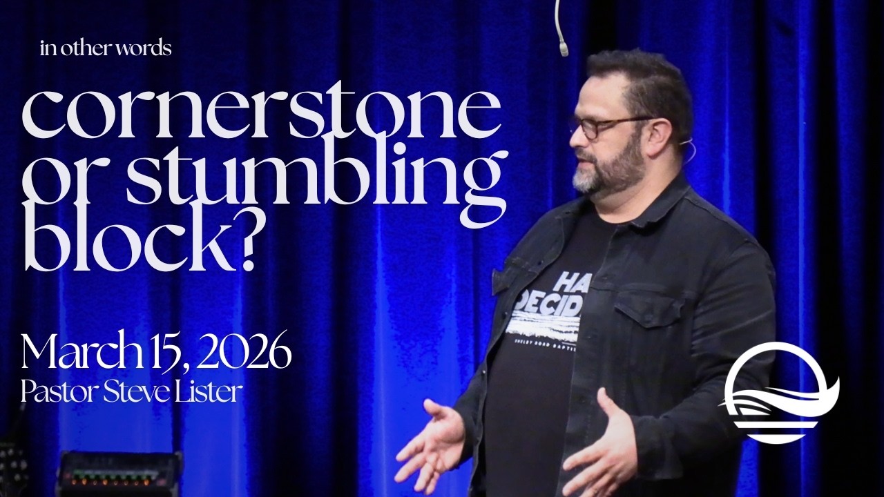 March 15, 2026 / In Other Words, Week Three: Cornerstone or Stumbling Block? (Pastor Steve Lister)