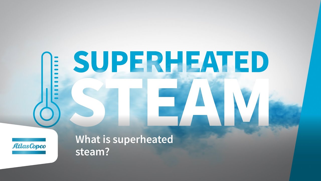 Understanding Superheated Steam: Benefits and Applications