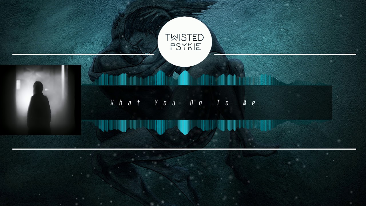 Twisted Psykie - What You Do To Me