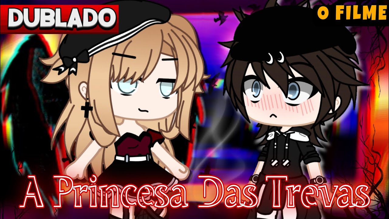 [DUBLADO] PRINCESA DAS TREVAS👸🏻😈 | O FILME | Gacha Club