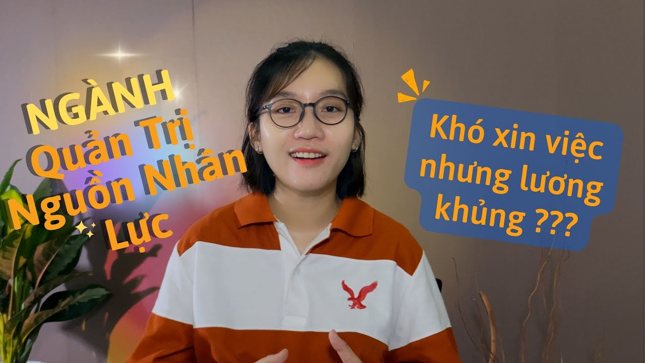 Bạn có phù hợp với ngành Quản trị nguồn nhân lực. Làm nhân sự lương khủng ?
