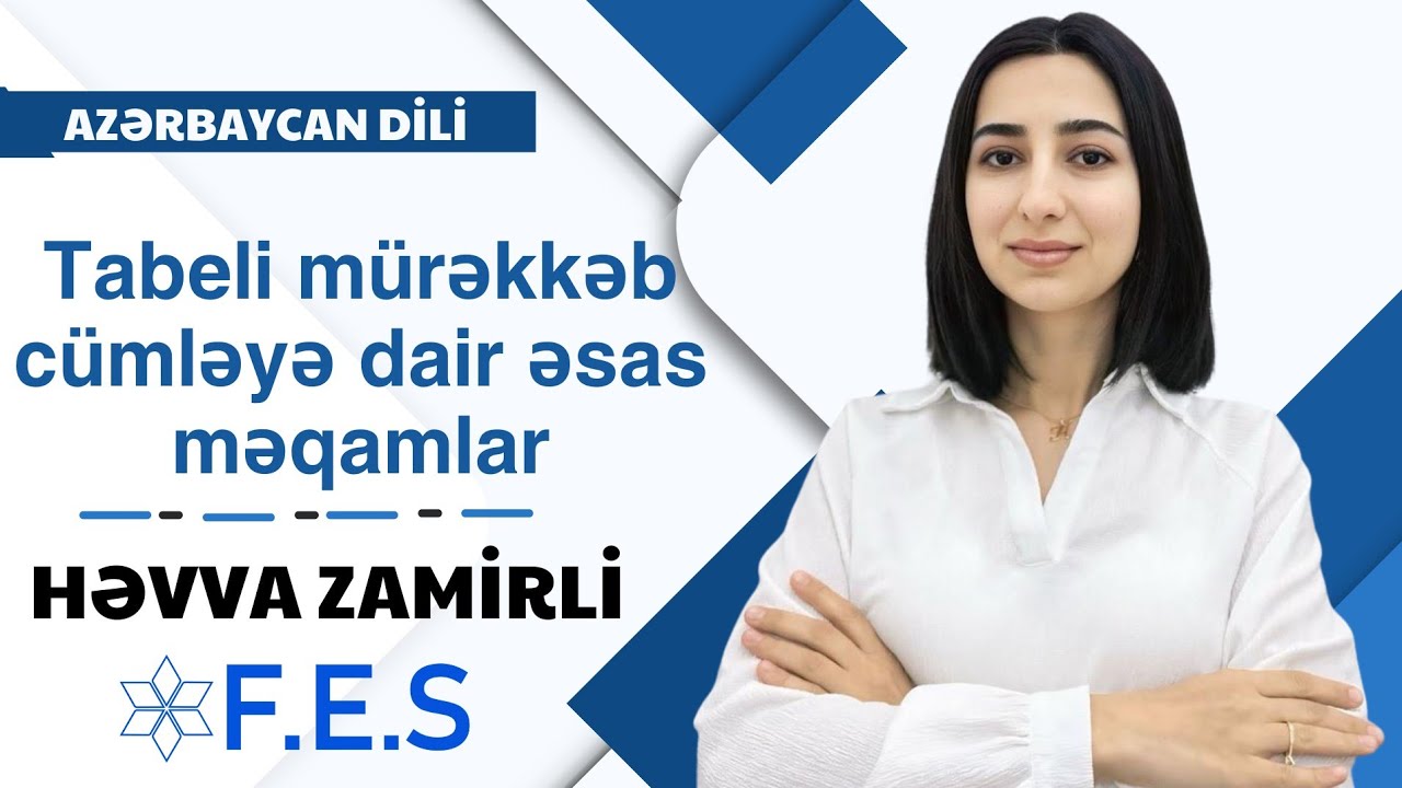 Tabeli mürəkkəb cümləyə dair əsas məqamlar | AZƏRBAYCAN DİLİ | HƏVVA ZAMİRLİ | FES ACADEMY 