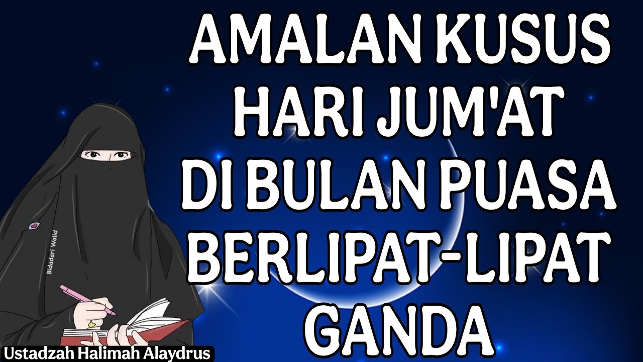 ustadzah halimah alaydrus : amalan Kusus hari jumat dibulan puasa berlipat-lipat ganda