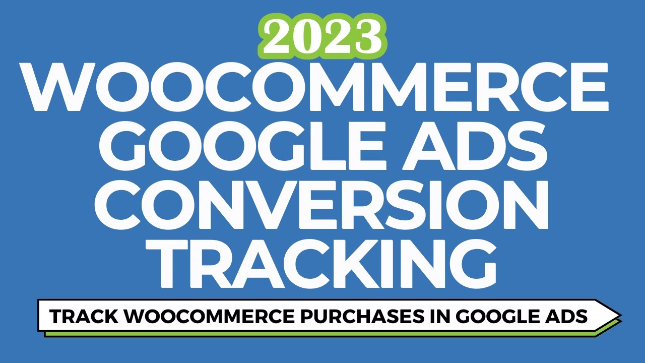 Google Ads WooCommerce Conversion Tracking - Track Purchase Conversions For a WooCommerce Website
