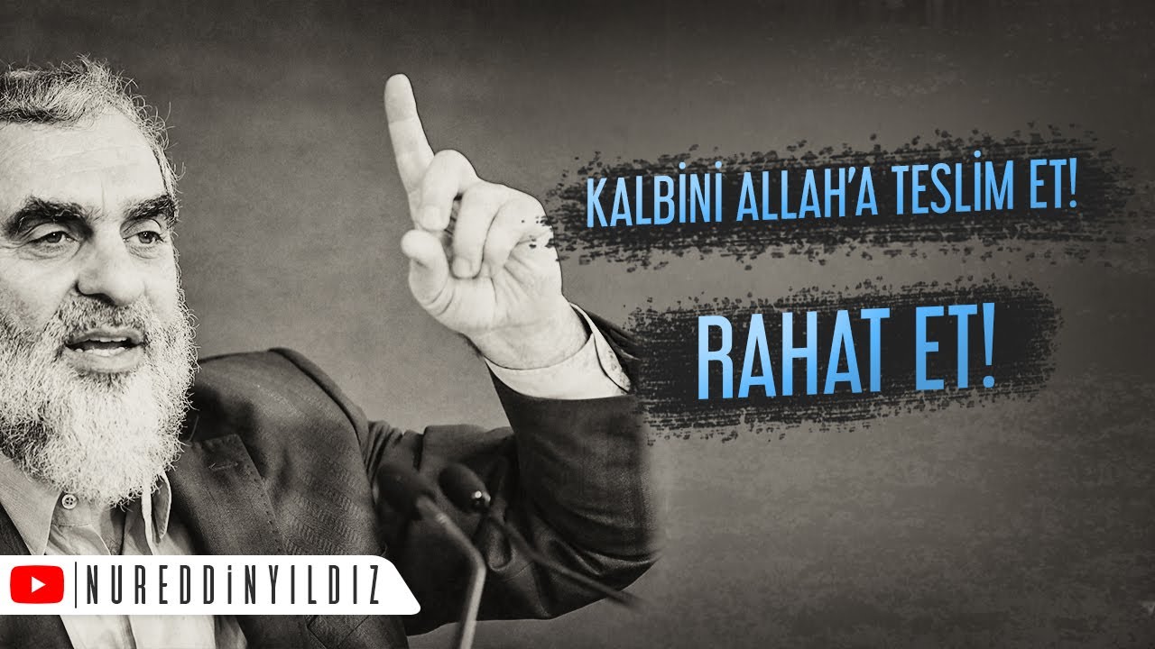 KALBİNİ ALLAH'A TESLİM ET, RAHAT ET!  | Nureddin Yıldız