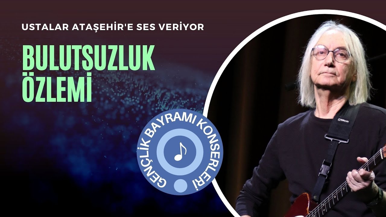 Ustalar Ataşehir'e Ses Veriyor - Bulutsuzluk Özlemi