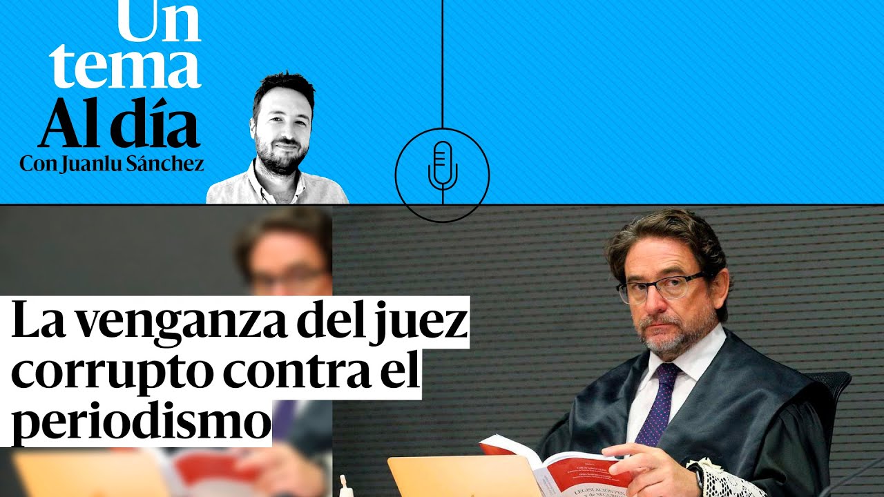 🎙 PODCAST | La venganza del juez corrupto contra el periodismo