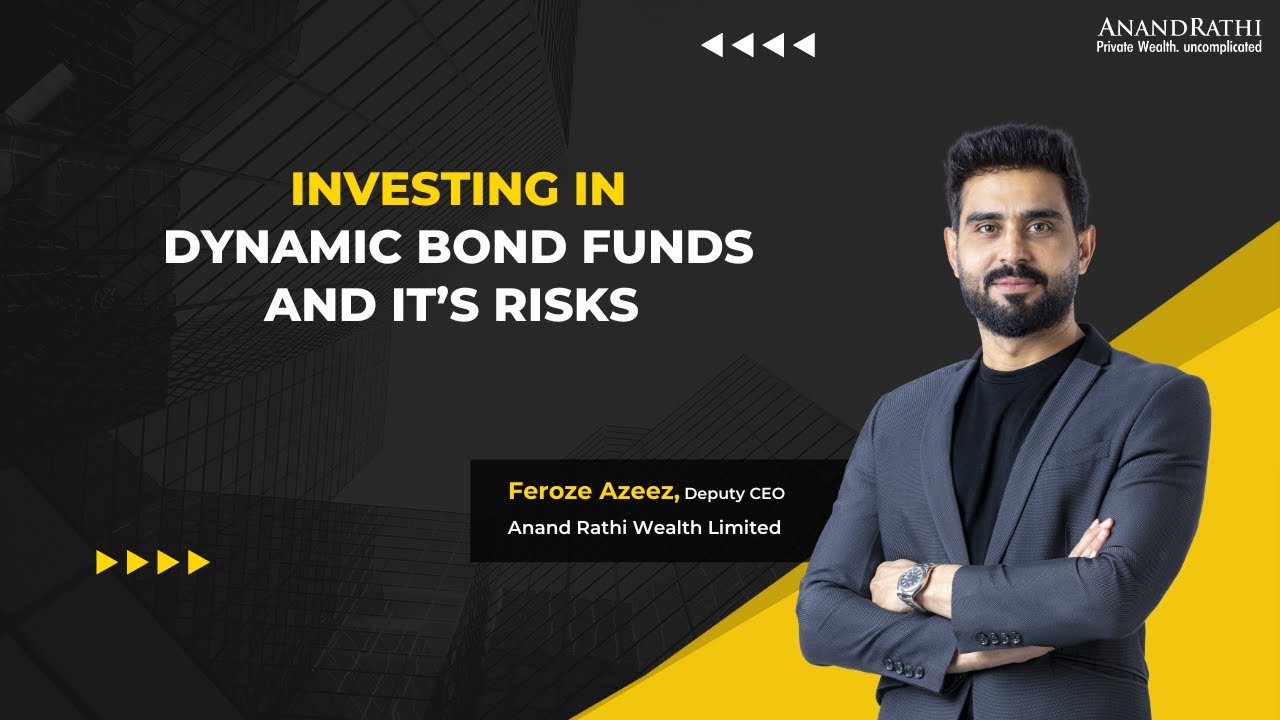 Anand Rathi Wealth Ltd - Feroze Azeez explains how dynamic bond funds work | Investor's Guide