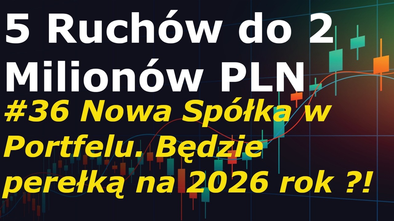 5 Ruchów do 2 Milionów PLN #36 Nowa Spółka w Portfelu. Będzie perełką na 2026 rok ?!