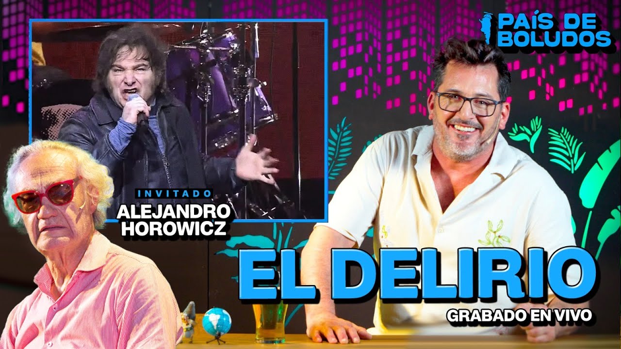 PA&Iacute;S DE BOLUDOS | EL DELIRIO DE MILEI + ALEJANDRO HOROWICZ | PDB